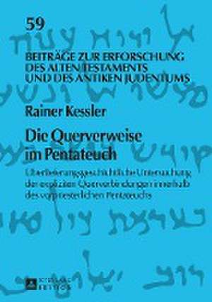 Die Querverweise Im Pentateuch: Ueberlieferungsgeschichtliche Untersuchung Der Expliziten Querverbindungen Innerhalb Des Vorpriesterlichen Pentateuchs de Rainer Kessler