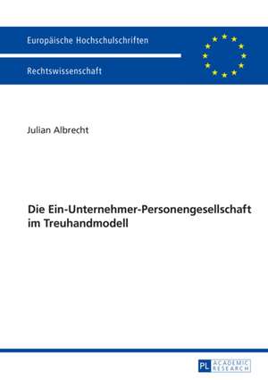 Die Ein-Unternehmer-Personengesellschaft Im Treuhandmodell: de Re Scholasti de Julian Albrecht