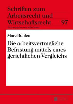 Die Arbeitsvertragliche Befristung Mittels Eines Gerichtlichen Vergleichs: A Global Perspective de Marc Bohlen