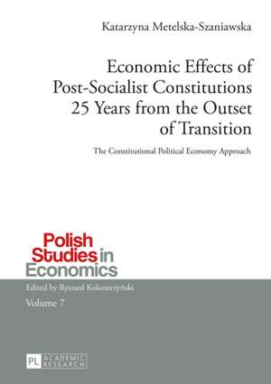 Economic Effects of Post-Socialist Constitutions 25 Years from the Outset of Transition de Katarzyna Metelska-Szaniawska