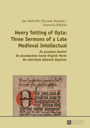 Henry Totting of Oyta: Three Sermons of a Late Medieval Intellectual de Francesca Battista