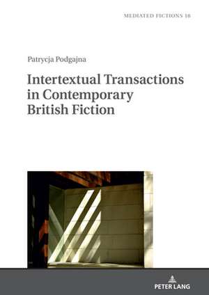 Intertextual Transactions in Contemporary British Fiction de Patrycja Podgajna