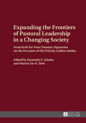 Expanding the Frontiers of Pastoral Leadership in a Changing Society de Hyacinth E. Ichoku