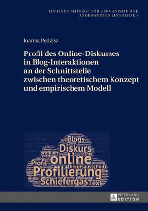 Profil des Online-Diskurses in Blog-Interaktionen an der Schnittstelle zwischen theoretischem Konzept und empirischem Modell de Joanna Pedzisz