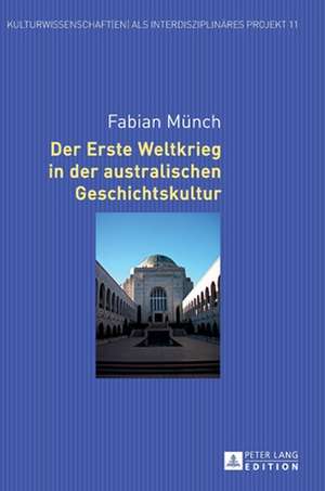 Der Erste Weltkrieg in der australischen Geschichtskultur de Fabian Munch