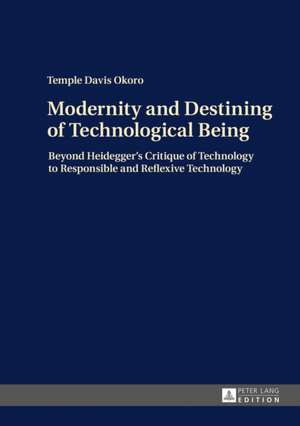 Modernity and Destining of Technological Being de Temple Davis Okoro