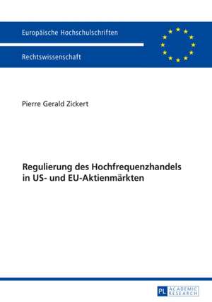 Regulierung Des Hochfrequenzhandels in Us- Und Eu-Aktienmaerkten: Convergence and Diversity, Centres and Peripheries de Pierre Gerald Zickert