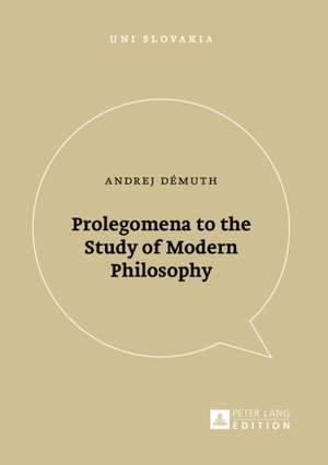 Prolegomena to the Study of Modern Philosophy de Andrej Démuth