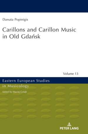 Carillons and Carillon Music in Old Gda&#324;sk de Danuta Popinigis