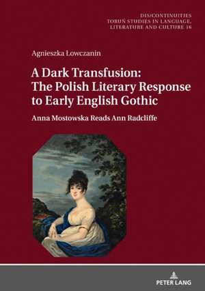 Dark Transfusion: The Polish Literary Response to Early English Gothic de Agnieszka Lowczanin