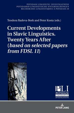 Current Developments in Slavic Linguistics. Twenty Years After (based on selected papers from FDSL 11) de Teodora Radeva-Bork