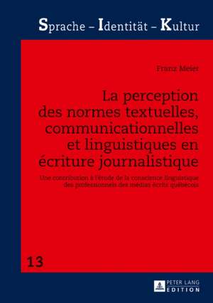 La perception des normes textuelles, communicationnelles et linguistiques en écriture journalistique de Franz Meier