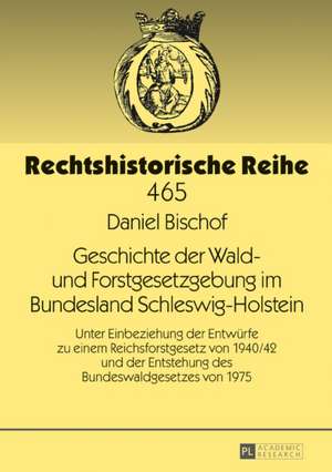 Geschichte der Wald- und Forstgesetzgebung im Bundesland Schleswig-Holstein de Daniel Bischof