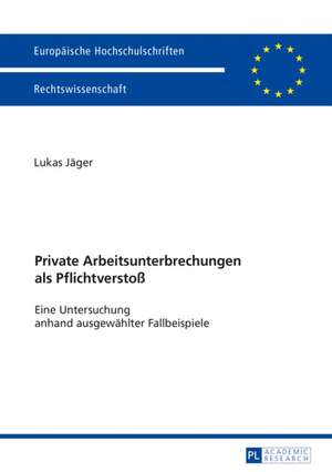 Private Arbeitsunterbrechungen als Pflichtverstoß de Lukas Jager