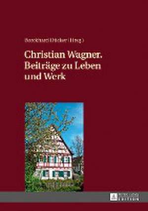 Christian Wagner. Beitraege Zu Leben Und Werk