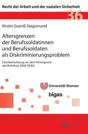 Altersgrenzen der Berufssoldatinnen und Berufssoldaten als Diskriminierungsproblem de Kirstin Gramss-Siegismund