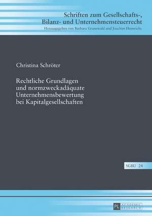 Rechtliche Grundlagen und normzweckadäquate Unternehmensbewertung bei Kapitalgesellschaften de Christina Schroeter