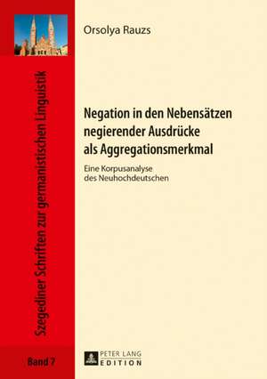 Negation in den Nebensätzen negierender Ausdrücke als Aggregationsmerkmal de Orsolya Rauzs