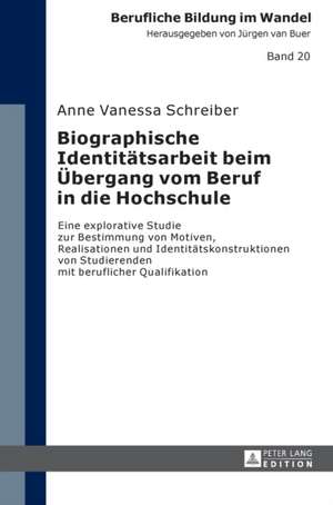 Biographische Identitaetsarbeit Beim Uebergang Vom Beruf in Die Hochschule de Anne Vanessa Schreiber