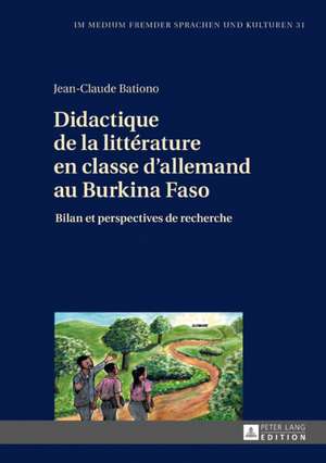 Didactique de la Litterature En Classe d'Allemand Au Burkina Faso de Jean-Claude Bationo