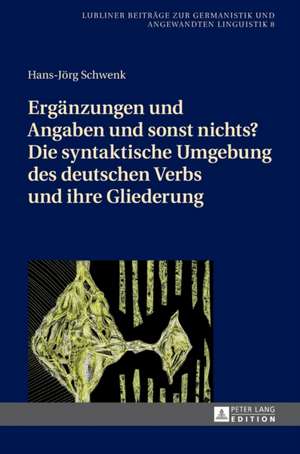 Ergaenzungen Und Angaben Und Sonst Nichts? Die Syntaktische Umgebung Des Deutschen Verbs Und Ihre Gliederung de Hans-Joerg Schwenk