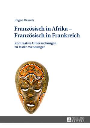 Französisch in Afrika - Französisch in Frankreich de Ragna Brands