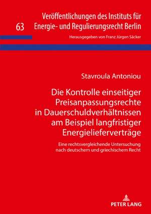 Die Kontrolle einseitiger Preisanpassungsrechte in Dauerschuldverhältnissen am Beispiel langfristiger Energielieferverträge de Stavroula Antoniou