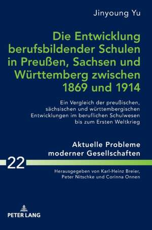 Die Entwicklung berufsbildender Schulen in Preuen, Sachsen und Wuerttemberg zwischen 1869 und 1914 de Jingyoung Yu