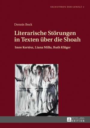 Literarische Störungen in Texten über die Shoah de Dennis Bock