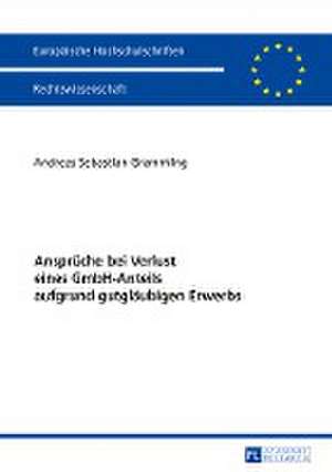 Ansprüche bei Verlust eines GmbH-Anteils aufgrund gutgläubigen Erwerbs de Andreas Sebastian Grammling