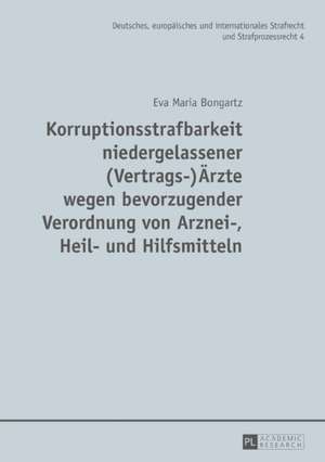 Korruptionsstrafbarkeit niedergelassener (Vertrags-)Ärzte wegen bevorzugender Verordnung von Arznei-, Heil- und Hilfsmitteln de Eva Maria Bongartz