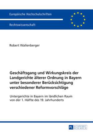 Geschäftsgang und Wirkungskreis der Landgerichte älterer Ordnung in Bayern unter besonderer Berücksichtigung verschiedener Reformvorschläge de Robert Wallenberger