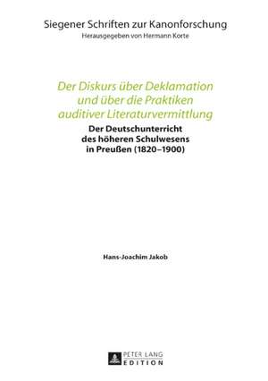 Der Diskurs über Deklamation und über die Praktiken auditiver Literaturvermittlung de Hans-Joachim Jakob