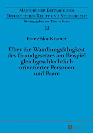 Über die Wandlungsfähigkeit des Grundgesetzes am Beispiel gleichgeschlechtlich orientierter Personen und Paare de Franziska Kramer