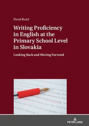 Writing Proficiency in English at the Primary School Level in Slovakia de Pavol Burcl