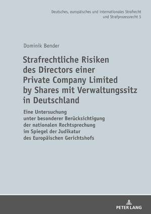 Strafrechtliche Risiken des Directors einer Private Company Limited by Shares mit Verwaltungssitz in Deutschland de Dominik Bender