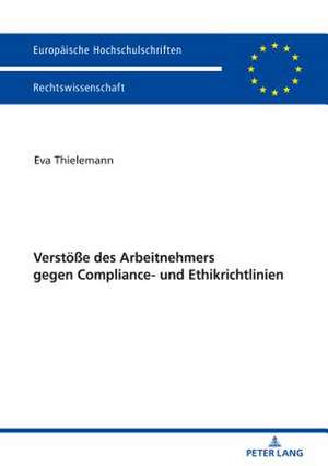 Verstöße des Arbeitnehmers gegen Compliance- und Ethikrichtlinien de Eva Thielemann