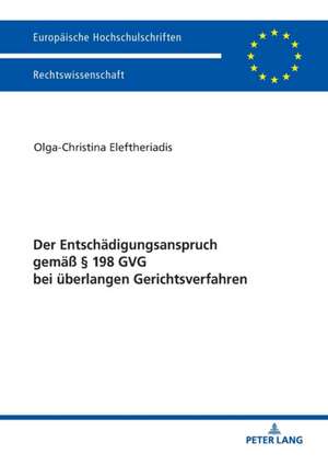 Der Entschaedigungsanspruch gemae 198 GVG bei ueberlangen Gerichtsverfahren de Olga-Christina Eleftheriadis