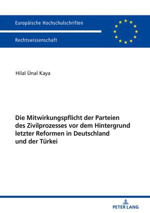 Die Mitwirkungspflicht der Parteien des Zivilprozesses vor dem Hintergrund letzter Reformen in Deutschland und der Tu¨rkei de Hilal Kaya