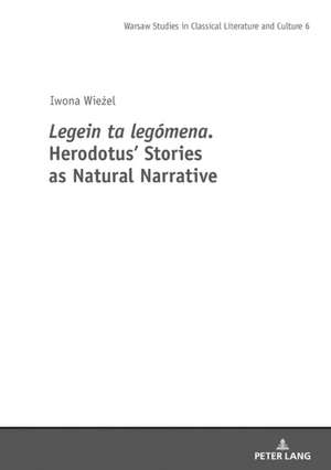 Legein ta legomena. Herodotus' Stories as Natural Narratives de Iwona Wiezel