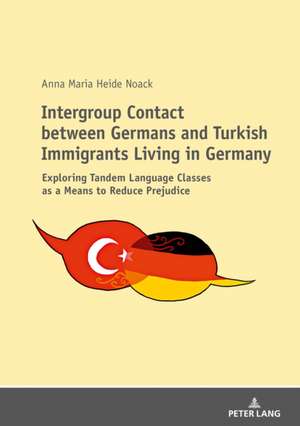 Intergroup Contact between Germans and Turkish Immigrants Living in Germany de Anna Noack