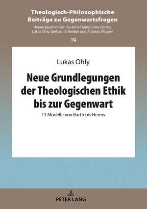 Neue Grundlegungen der Theologischen Ethik bis zur Gegenwart de Lukas Ohly