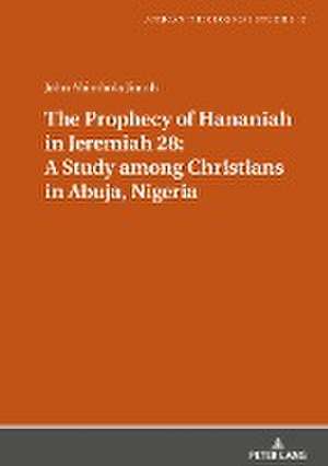 Prophecy of Hananiah in Jeremiah 28: A Study among Christians in Abuja, Nigeria de John Jimoh