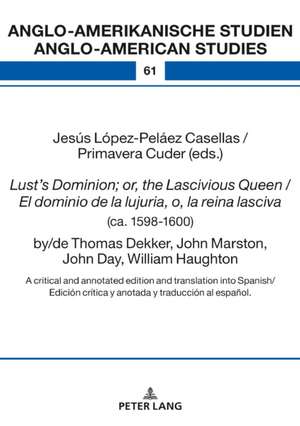 Lust's Dominion; or, the Lascivious Queen / El dominio de la lujuria, o, la reina lasciva (ca. 1598-1600), by/de Thomas Dekker, John Marston, John Day, William Haughton