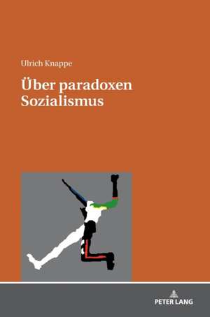 Über paradoxen Sozialismus de Ulrich Knappe