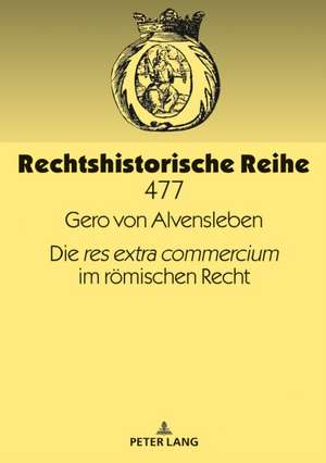 Die Â«res extra commerciumÂ» im roemischen Recht de Gero Alvensleben