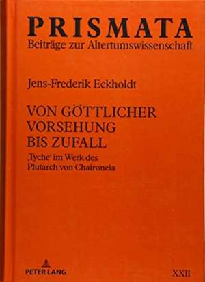 Von goettlicher Vorsehung bis Zufall de Jens-Frederik Eckholdt