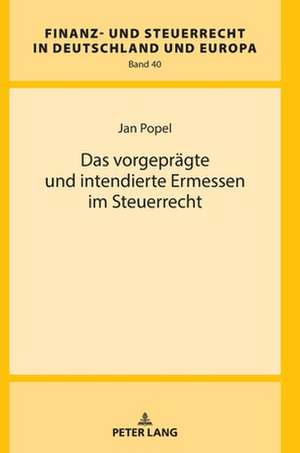 Das vorgeprägte und intendierte Ermessen im Steuerrecht de Jan Popel