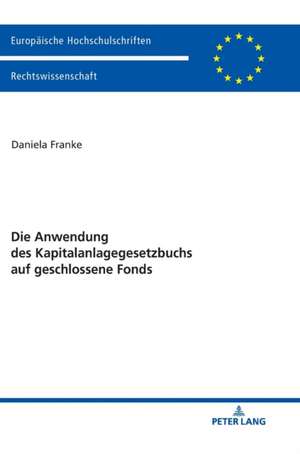 Die Anwendung des Kapitalanlagegesetzbuchs auf geschlossene Fonds de Daniela Franke