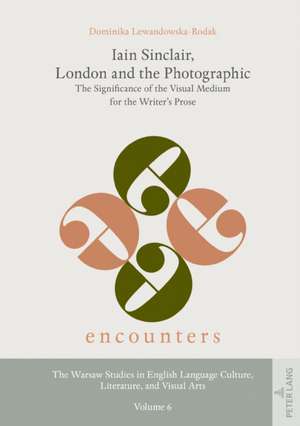 Iain Sinclair, London and the Photographic de Dominika Lewandowska-Rodak